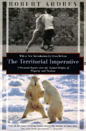 The Territorial Imperative: A Personal Inquiry Into the Animals Origins of Property and Nations