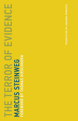 The Terror of Evidence - Steinweg, Marcus, and Hirschhorn, Thomas (Foreword by)