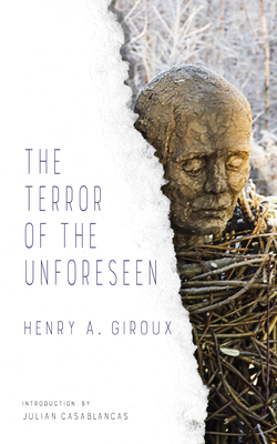 The Terror of the Unforeseen - Giroux, Henry, and Casablancas, Julian (Foreword by)