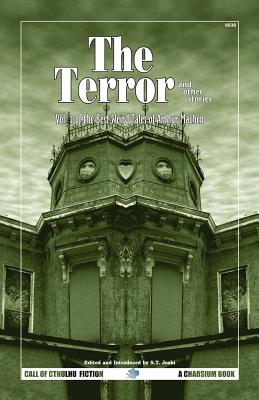 The Terror & Other Tales: The Best Weird Tales of Arthur Machen, Volume 3 - Machen, Arthur, and Joshi, S T (Editor)