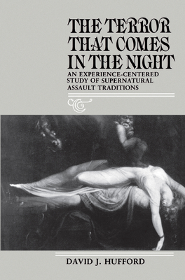 The Terror That Comes in the Night: An Experience-Centered Study of Supernatural Assault Traditions - Hufford, David J