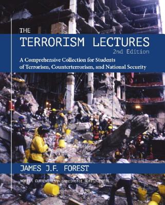 The Terrorism Lectures: A Comprehensive Collection for Students of Terrorism, Counterterrorism, and National Security - Forest, James J F, Professor