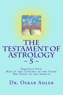 The Testament of Astrology 5: Sequence Five: Man in the Concert of the Stars: The Tenet of the Aspects