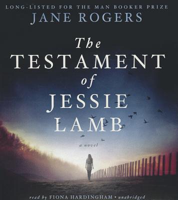 The Testament of Jessie Lamb - Rogers, Jane, and Hardingham, Fiona (Read by)