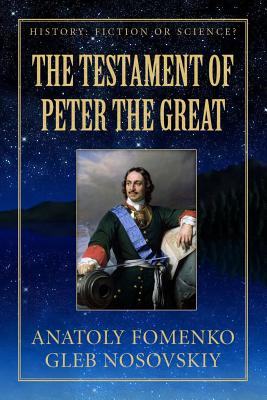 The Testament of Peter the Great - Nosovskiy, Gleb, and Yagupov, Mike (Translated by), and Fomenko, Anatoly