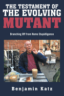 The Testament of the Evolving Mutant: Branching Off from Homo Stupidligence