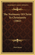 The Testimony of Christ to Christianity (1862)