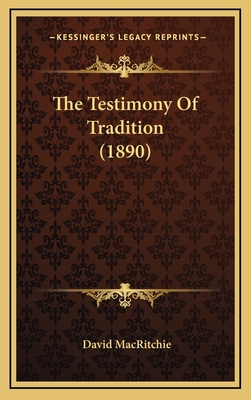 The Testimony of Tradition (1890) - Macritchie, David