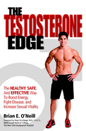 The Testosterone Edge: The Healthy, Safe, and Effective Way to Boost Energy, Fight Disease, and Increase Sexual Vitality