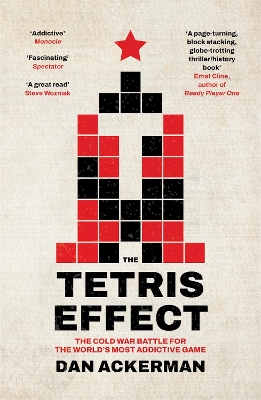 The Tetris Effect: The Cold War Battle for the World's Most Addictive Game - Ackerman, Dan