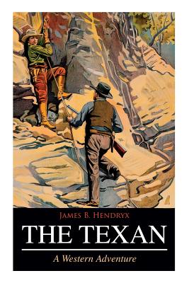 THE TEXAN (A Western Adventure) - Hendryx, James B