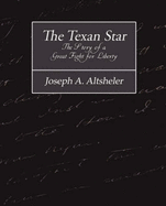 The Texan Star the Story of a Great Fight for Liberty