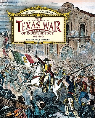 The Texas War of Independence: The 1800s - Worth, Richard