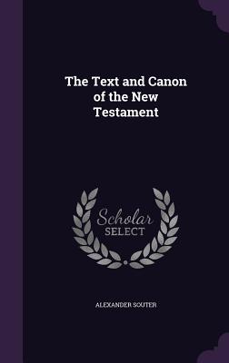 The Text and Canon of the New Testament - Souter, Alexander