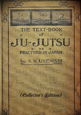 THE TEXT-BOOK of JU-JUTSU as practised in Japan (Collector's Edition) - Uyenishi, S K