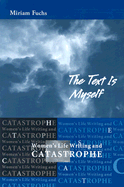 The Text Is Myself: Women's Life Writing and Catastrophe