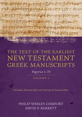 The Text of the Earliest New Testament Greek Manuscripts, Volume 1: Papyri 1-72 - Comfort, Philip, and Barrett, David