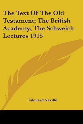 The Text Of The Old Testament; The British Academy; The Schweich Lectures 1915 - Naville, Edouard