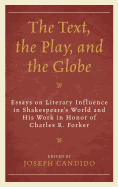 The Text, the Play, and the Globe: Essays on Literary Influence in Shakespeare's World and His Work in Honor of Charles R. Forker