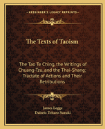 The Texts of Taoism: The Tao Te Ching, the Writings of Chuang-Tzu, and the Thai-Shang; Tractate of Actions and Their Retributions