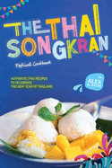 The Thai Songkran Festival Cookbook: Authentic Thai Recipes to Celebrate the New Year of Thailand