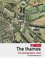 The Thames: The Photographic Atlas - Getmapping Com, and WWW Getmapping Com, and Collins Publishers (Creator)