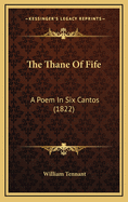 The Thane of Fife: A Poem in Six Cantos (1822)