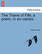 The Thane of Fife; A Poem, in Six Cantos