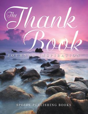 The Thank Book: Journal Inspiration - Speedy Publishing Books