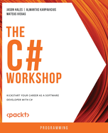 The The C# Workshop: Kickstart your career as a software developer with C#