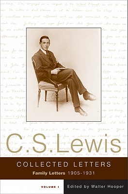 The The Collected Letters of C.S. Lewis: The Collected Letters of C. S. Lewis Family Letters, 1905-1931 v. 1 - Lewis, C. S., and Hooper, Walter (Editor)