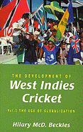 The: The Development of West Indies Cricket: Age of Globalization - Beckles, Hilary McD., Professor