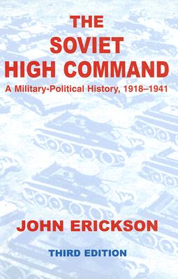 The the Soviet High Command: A Military-Political History, 1918-1941: A Military Political History, 1918-1941 - Erickson, John (Editor)