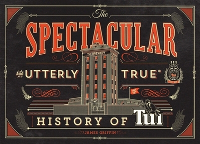 The the Spectacular and Utterly True History of Tui - Griffin, James