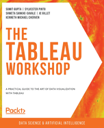 The The Tableau Workshop: A practical guide to the art of data visualization with Tableau