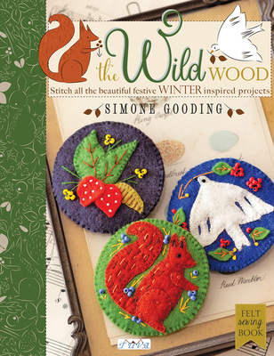 The the Wild Wood: Stitch All the Beautiful Festive Winter Inspired Projects - Gooding, Simone