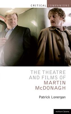 The Theatre and Films of Martin McDonagh - Lonergan, Patrick