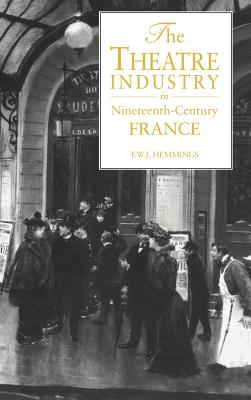 The Theatre Industry in 19c Fr - Hemmings, Frederic William John