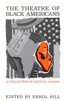 The Theatre of Black Americans: A Collection of Critical Essays - Hill, Errol (Editor)