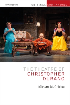 The Theatre of Christopher Durang - Chirico, Miriam, and Wetmore Jr, Kevin J (Editor), and Lonergan, Patrick (Editor)