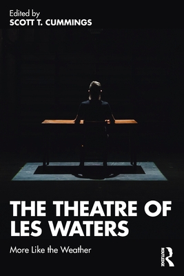 The Theatre of Les Waters: More Like the Weather - Cummings, Scott T (Editor)