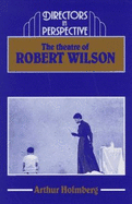 The Theatre of Robert Wilson - Holmberg, Arthur