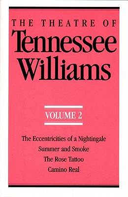 The Theatre of Tennessee Williams Volume II: The Eccentricities of a Nightingale, Summer and Smoke, the Rose Tattoo, Camino Real - Williams, Tennessee