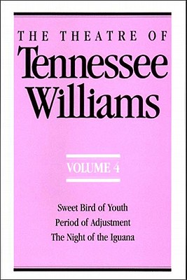 The Theatre of Tennessee Williams Volume IV: Sweet Bird of Youth, Period of Adjustment, Night of the Iguana - Williams, Tennessee