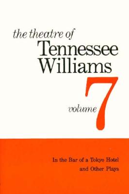 The Theatre of Tennessee Williams Volume VII: In the Bar of a Tokyo Hotel and Other Plays - Williams, Tennessee