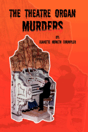 The Theatre Organ Murders - Crumpler, Jeanette Howeth