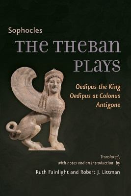 The Theban Plays: Oedipus the King, Oedipus at Colonus, Antigone - Sophocles, and Fainlight, Ruth, Ms. (Translated by), and Littman, Robert J, Professor (Translated by)