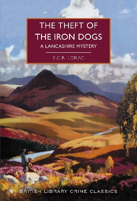 The Theft of the Iron Dogs: A Lancashire Mystery - Lorac, E.C.R., and Edwards, Martin (Introduction by)
