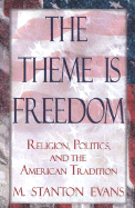 The Theme Is Freedom: Religion, Politics, and the American Traditions - Evans, M Stanton, and Evans, Stanton