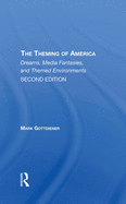 The Theming Of America, Second Edition: American Dreams, Media Fantasies, And Themed Environments